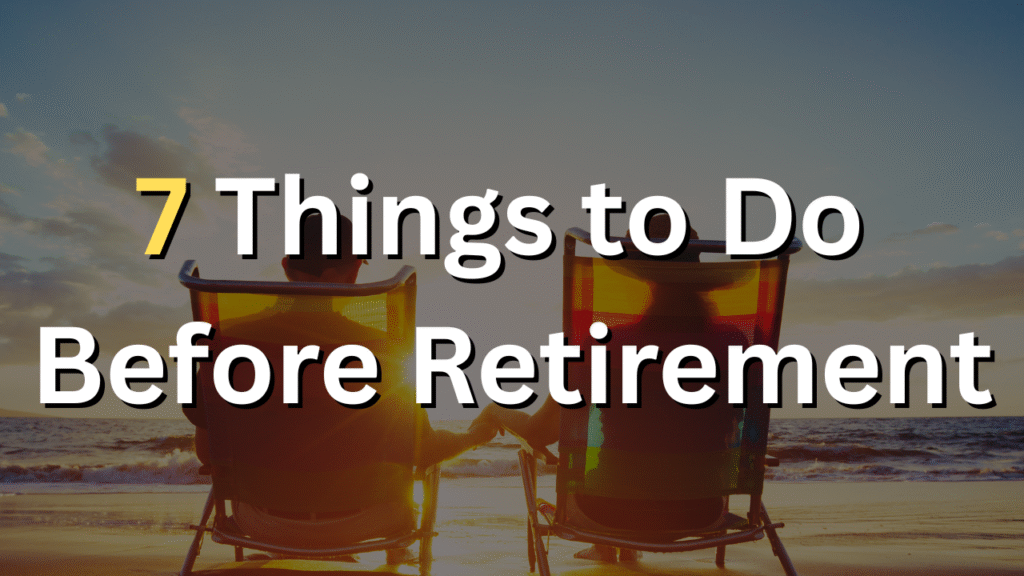 7 things to do before retirment